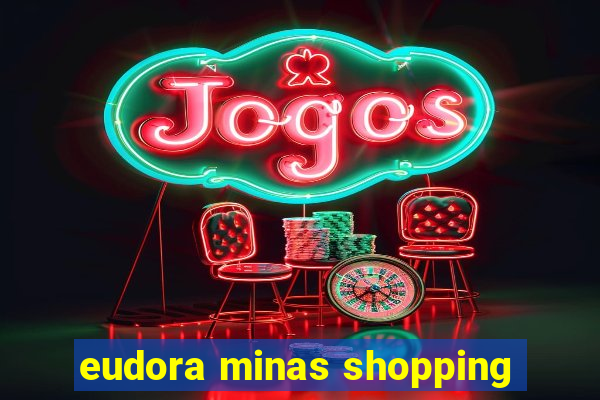 eudora minas shopping